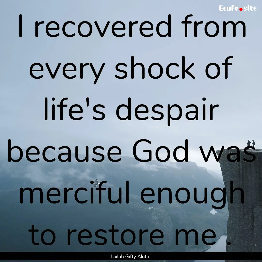 I recovered from every shock of life's despair.... : Quote by Lailah Gifty Akita