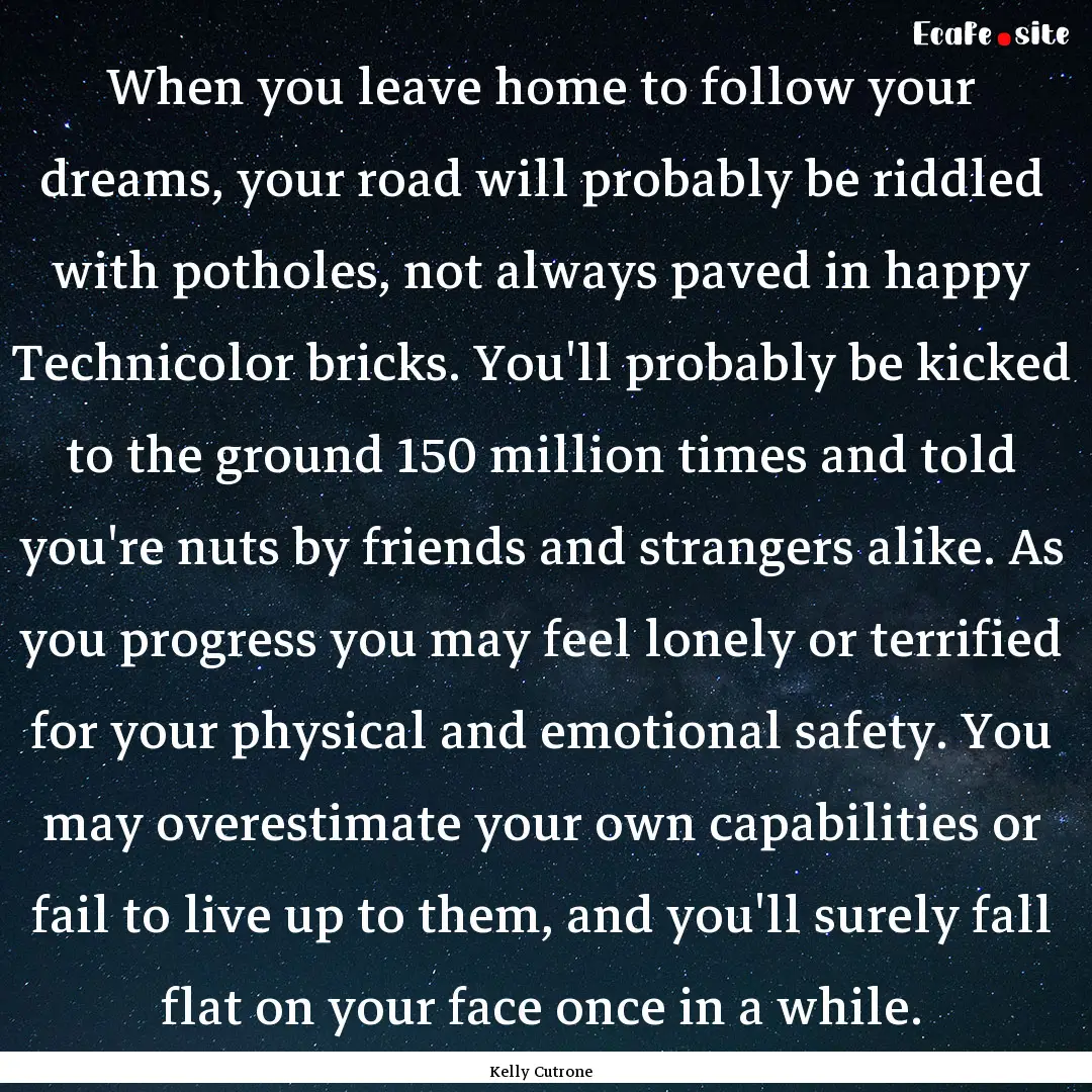 When you leave home to follow your dreams,.... : Quote by Kelly Cutrone