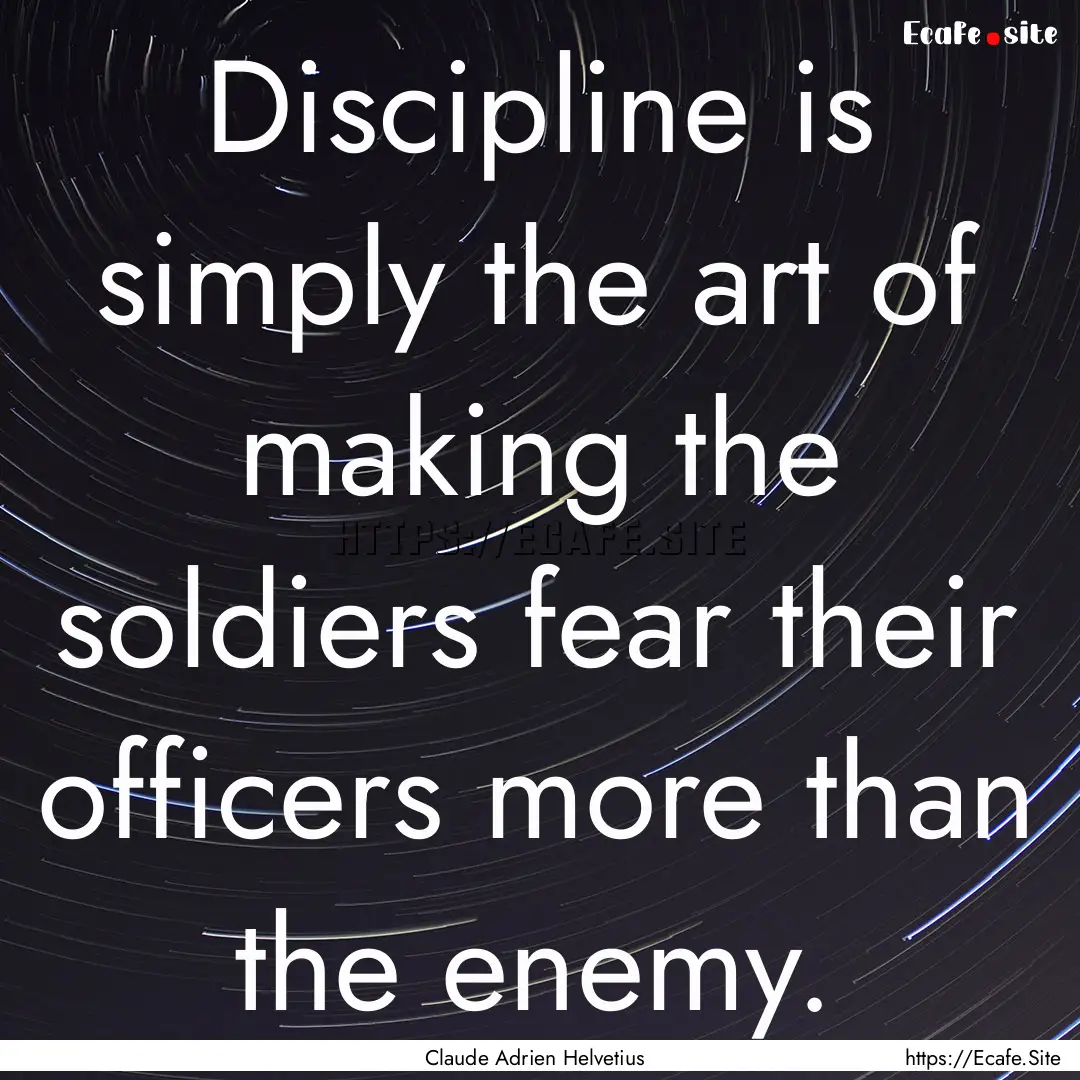 Discipline is simply the art of making the.... : Quote by Claude Adrien Helvetius