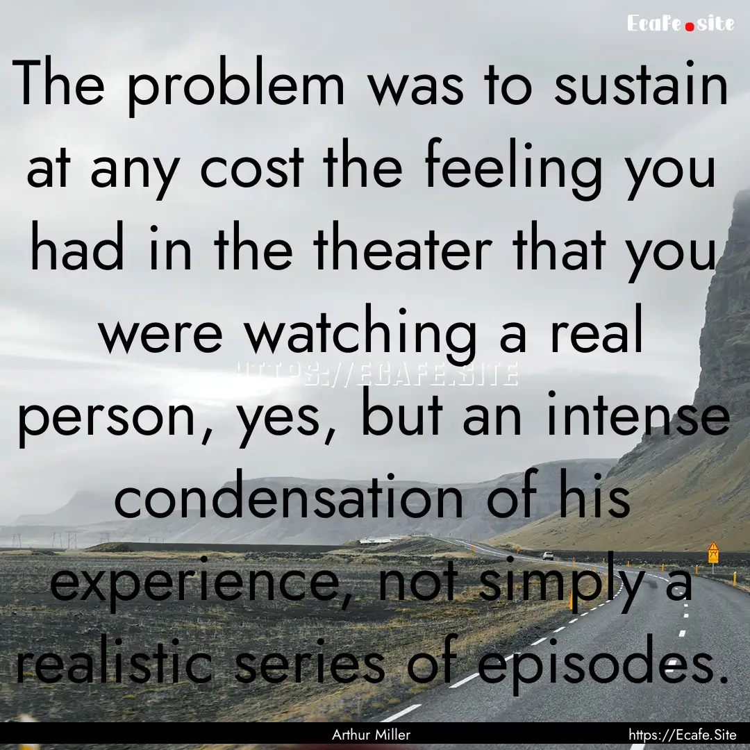 The problem was to sustain at any cost the.... : Quote by Arthur Miller