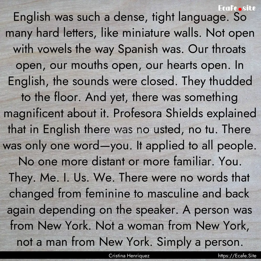 English was such a dense, tight language..... : Quote by Cristina Henriquez