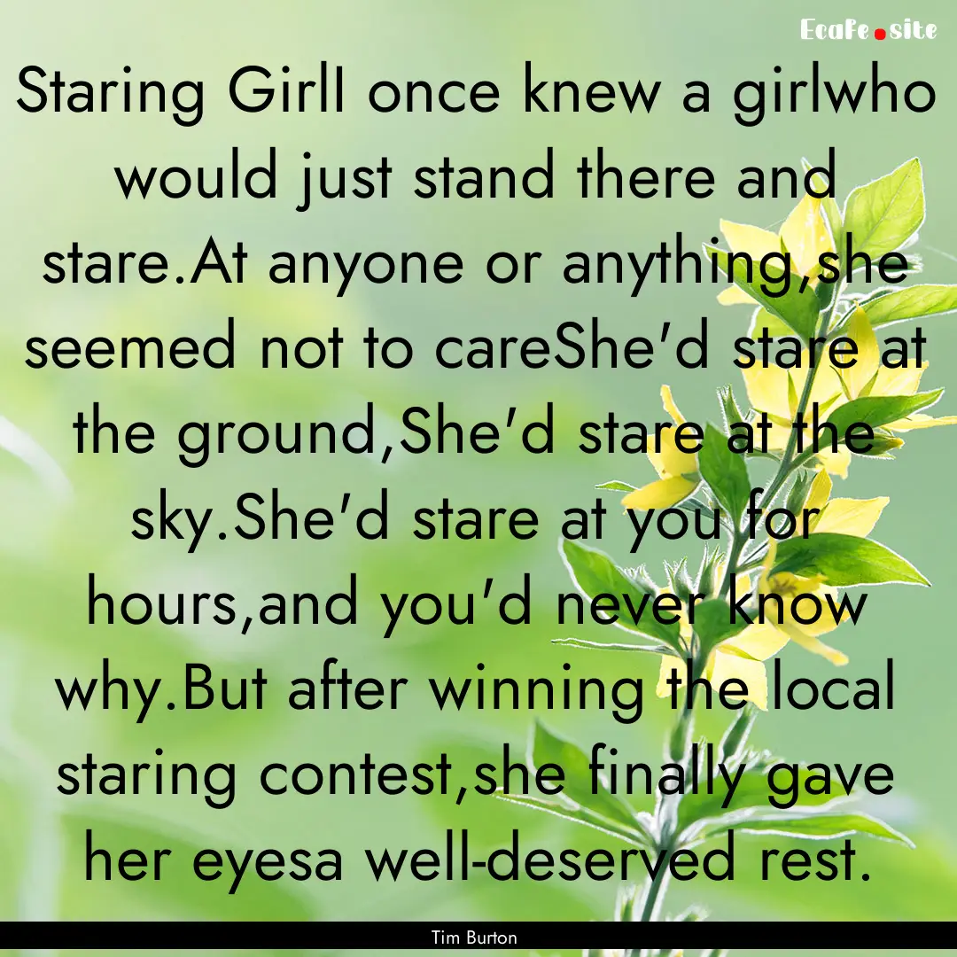 Staring GirlI once knew a girlwho would just.... : Quote by Tim Burton