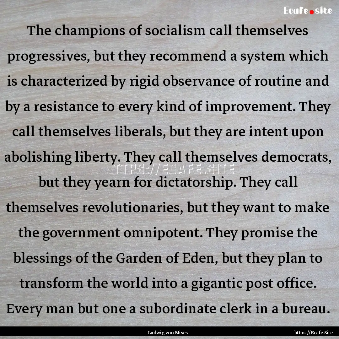 The champions of socialism call themselves.... : Quote by Ludwig von Mises