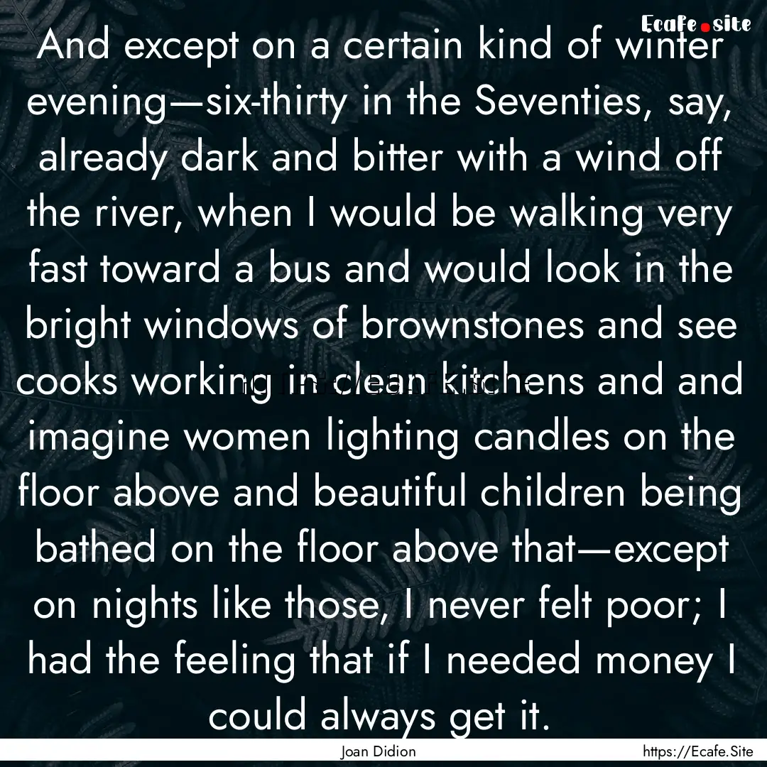 And except on a certain kind of winter evening—six-thirty.... : Quote by Joan Didion