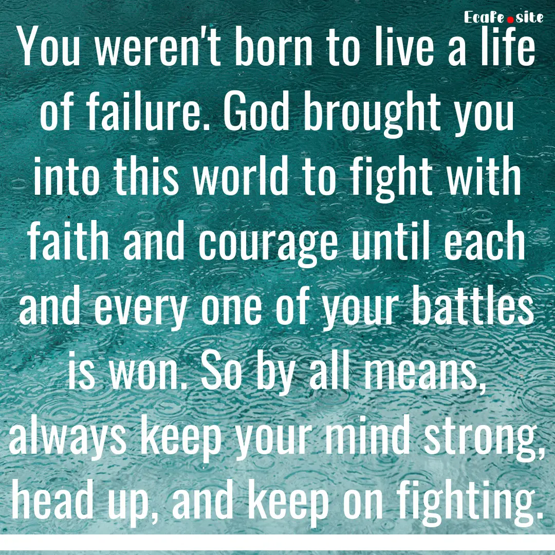 You weren't born to live a life of failure..... : Quote by 