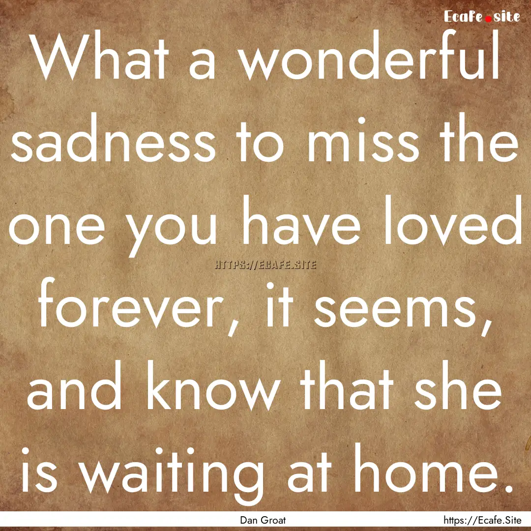 What a wonderful sadness to miss the one.... : Quote by Dan Groat