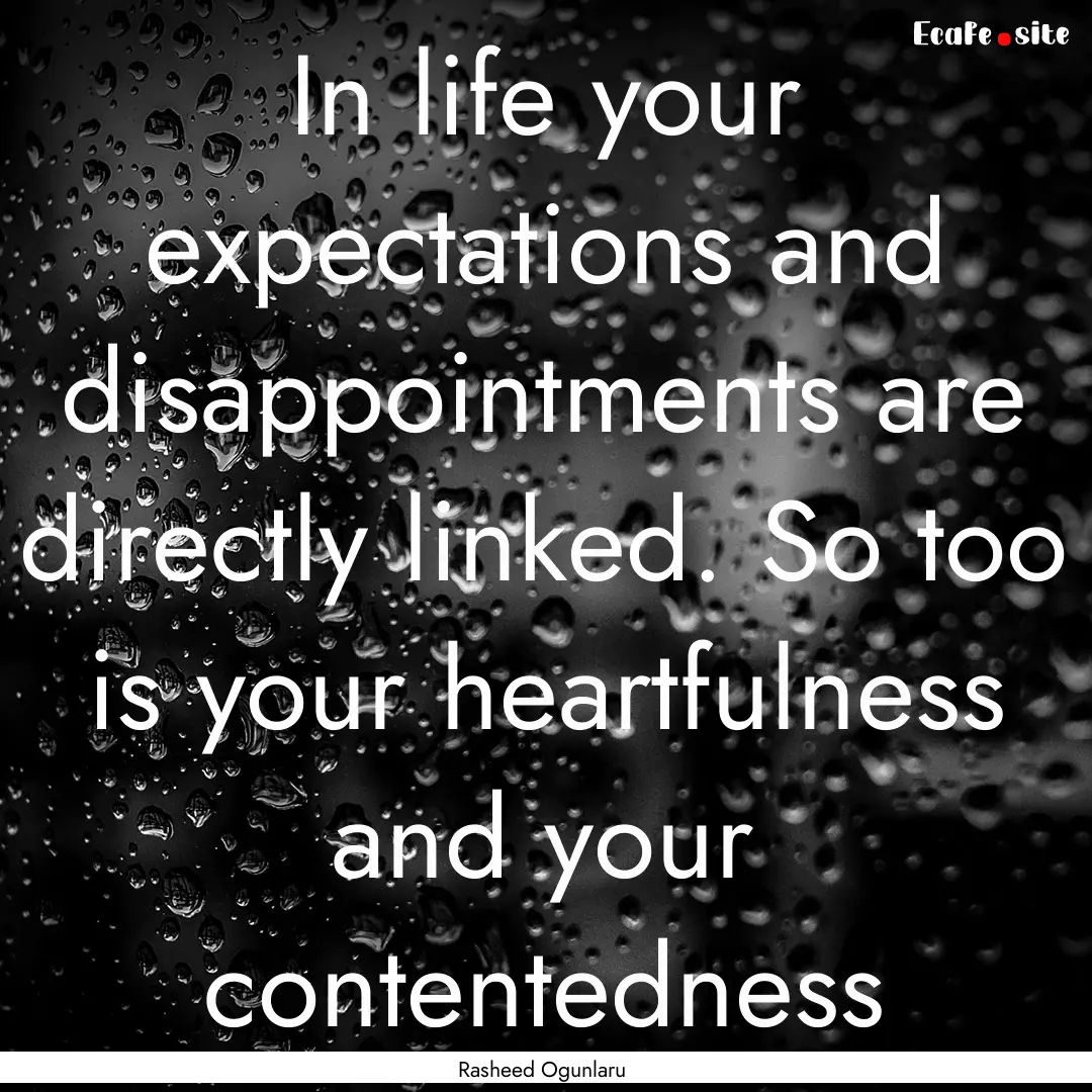 In life your expectations and disappointments.... : Quote by Rasheed Ogunlaru