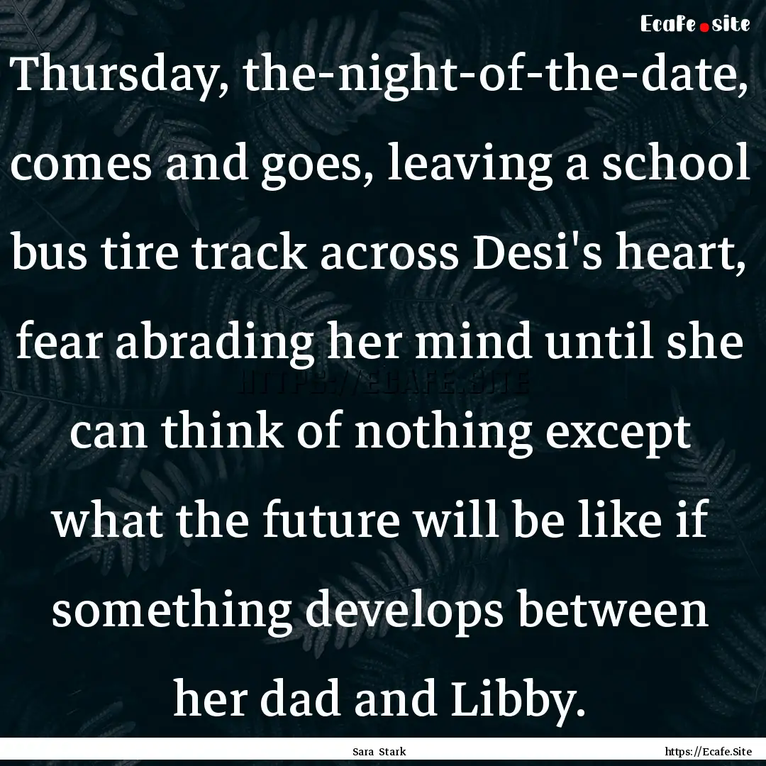 Thursday, the-night-of-the-date, comes and.... : Quote by Sara Stark