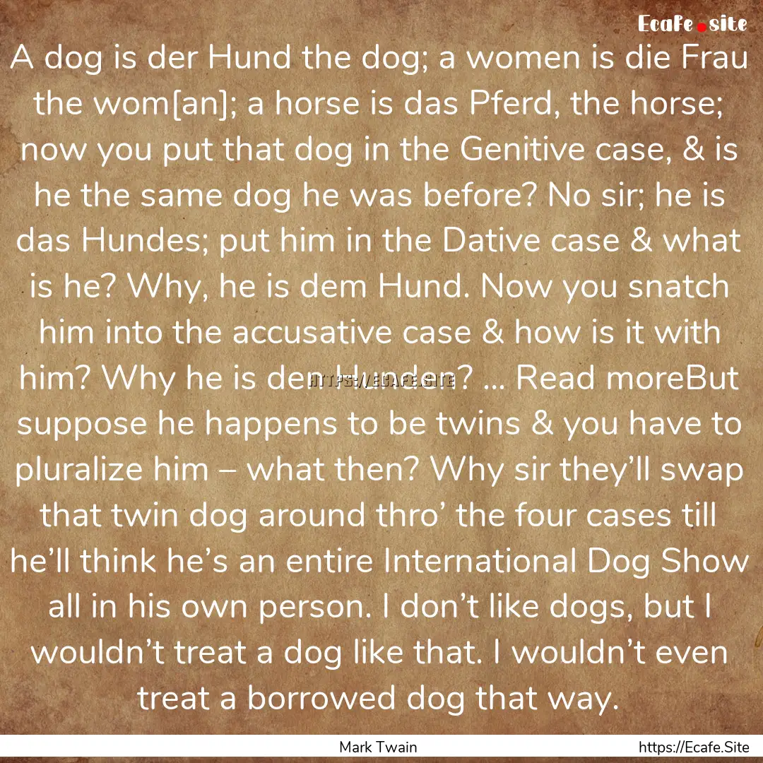 A dog is der Hund the dog; a women is die.... : Quote by Mark Twain