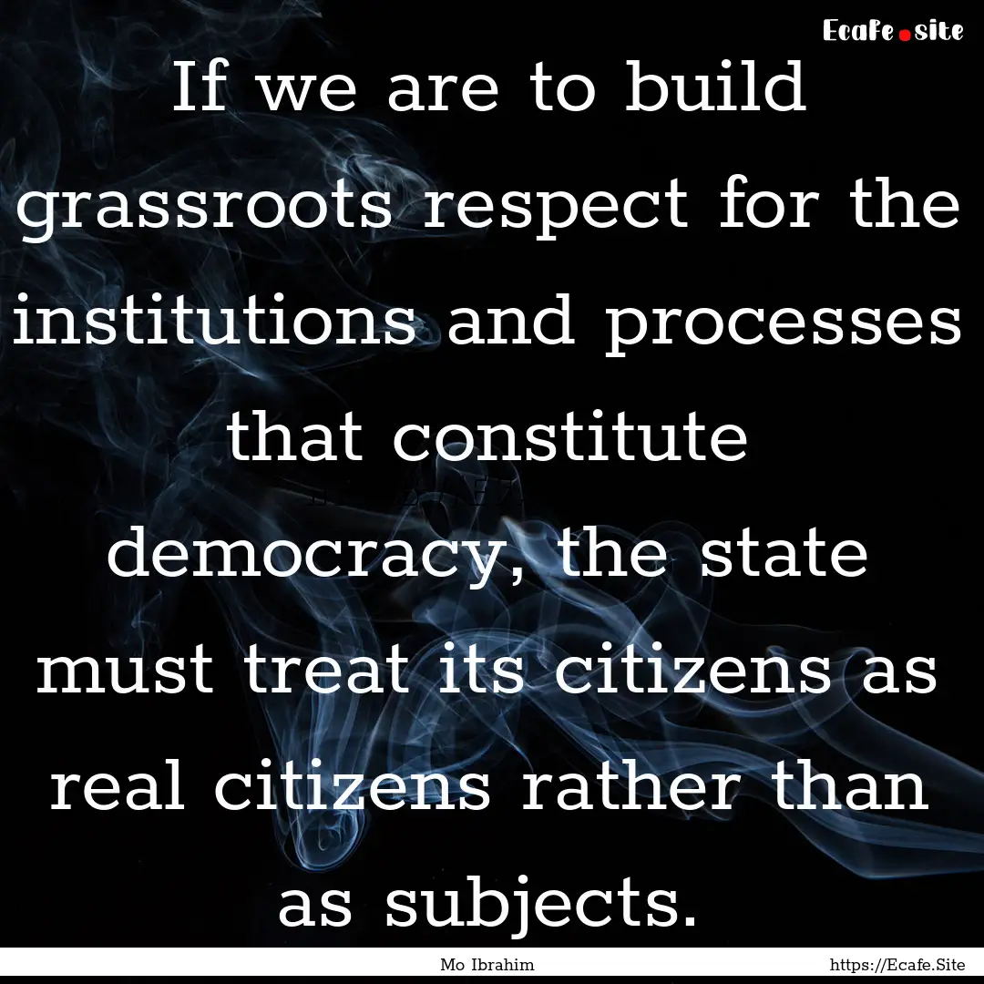 If we are to build grassroots respect for.... : Quote by Mo Ibrahim