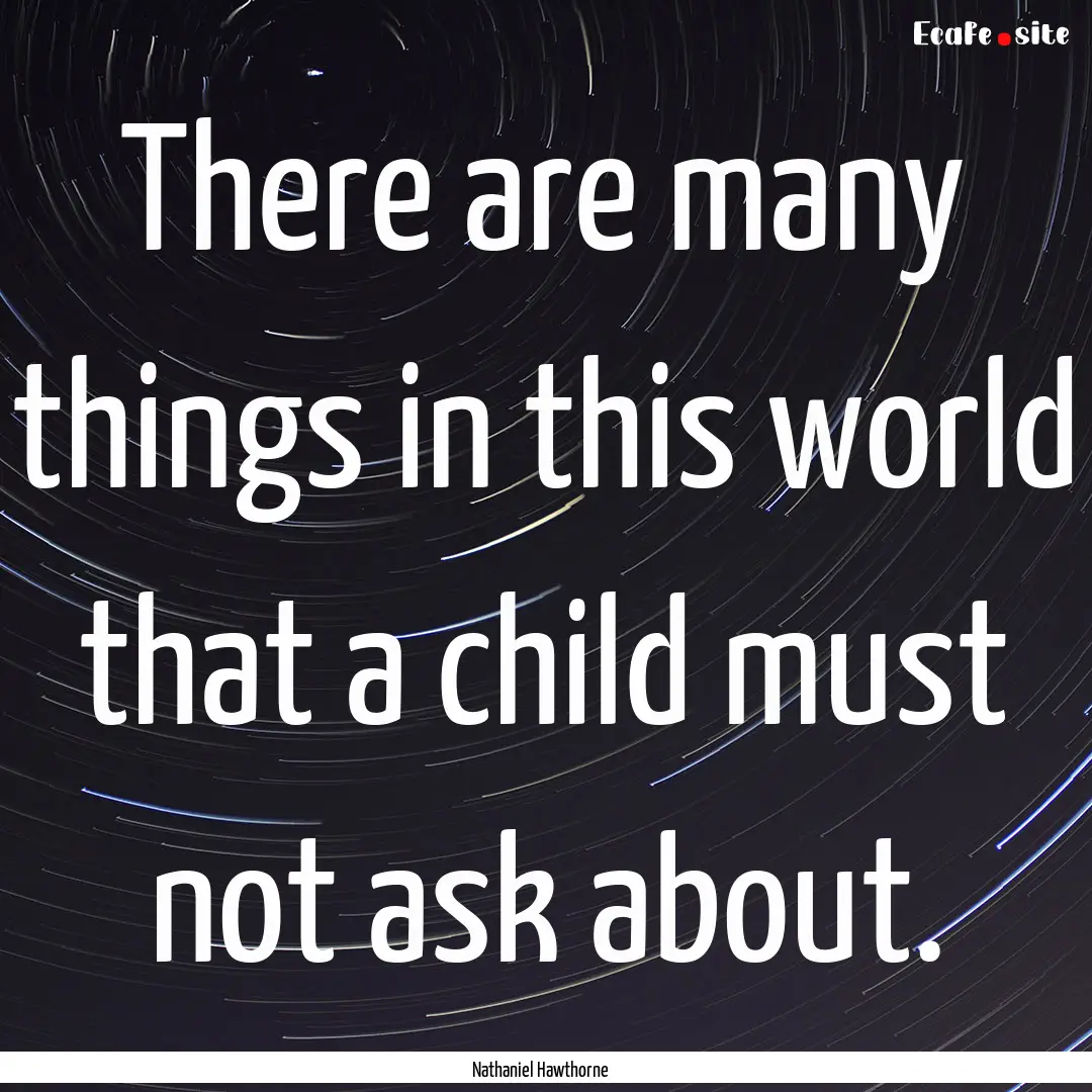 There are many things in this world that.... : Quote by Nathaniel Hawthorne