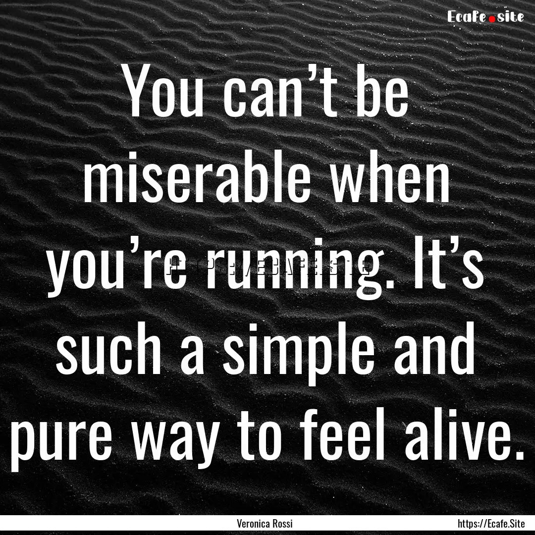 You can’t be miserable when you’re running..... : Quote by Veronica Rossi