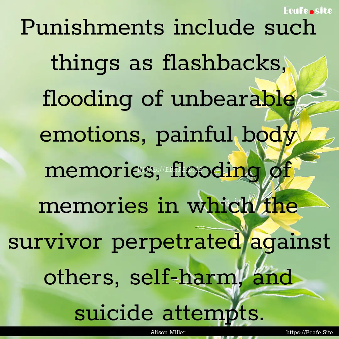 Punishments include such things as flashbacks,.... : Quote by Alison Miller