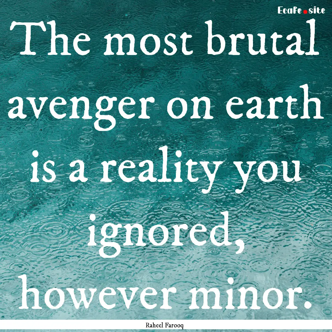 The most brutal avenger on earth is a reality.... : Quote by Raheel Farooq