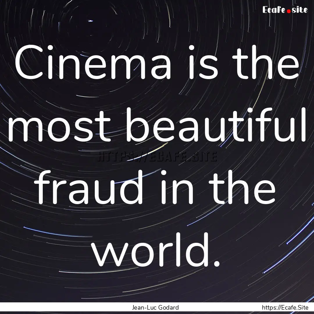 Cinema is the most beautiful fraud in the.... : Quote by Jean-Luc Godard