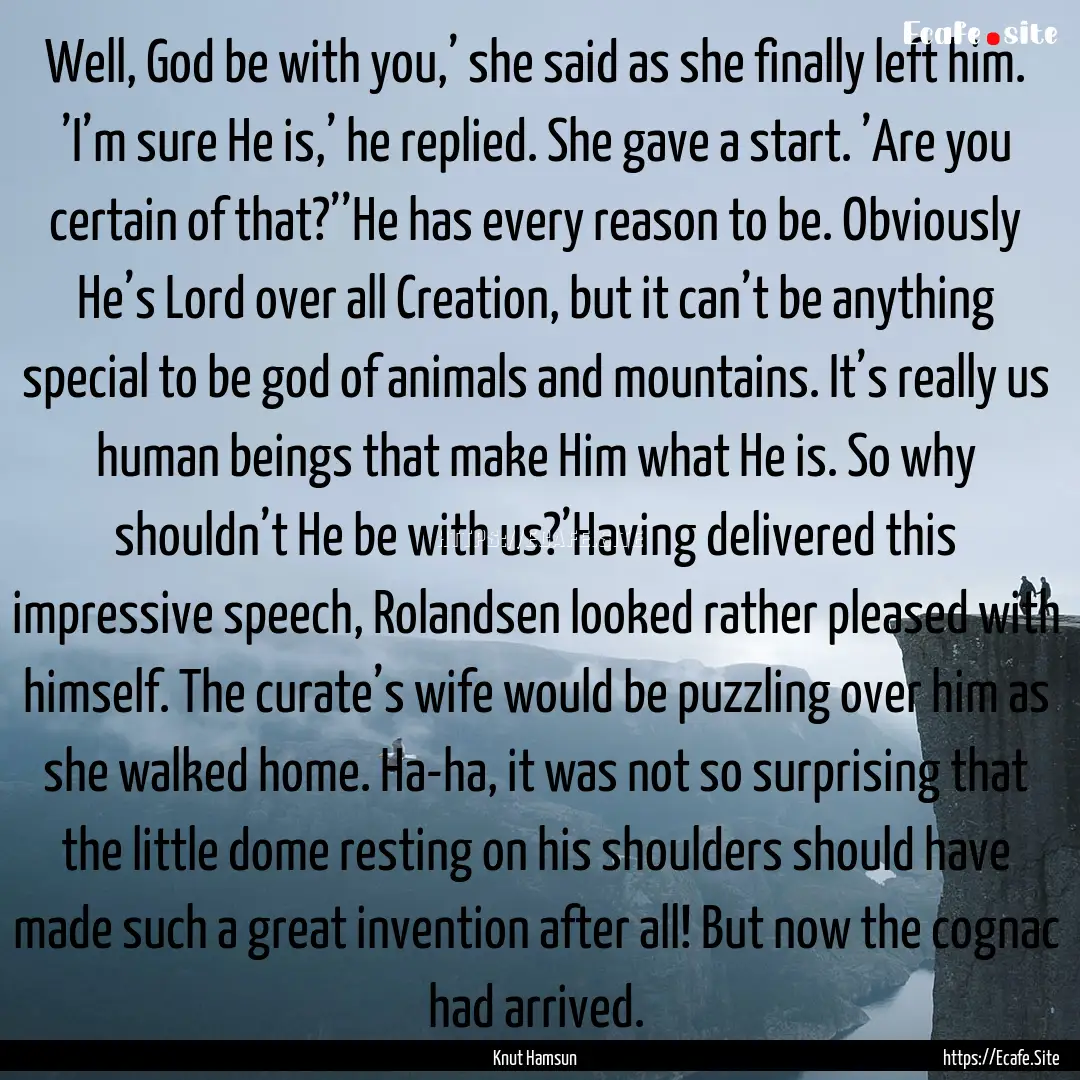 Well, God be with you,’ she said as she.... : Quote by Knut Hamsun