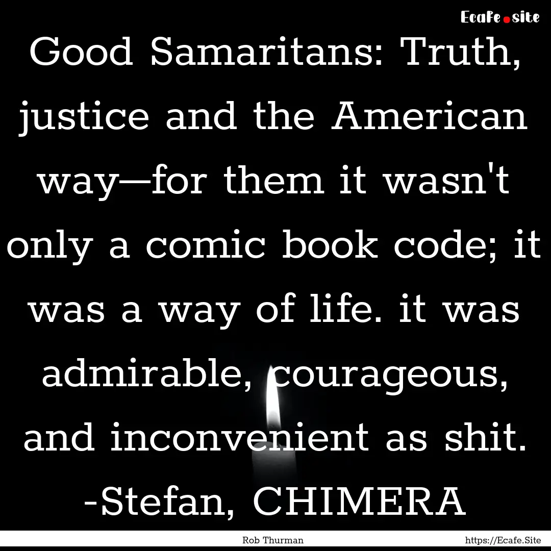 Good Samaritans: Truth, justice and the American.... : Quote by Rob Thurman