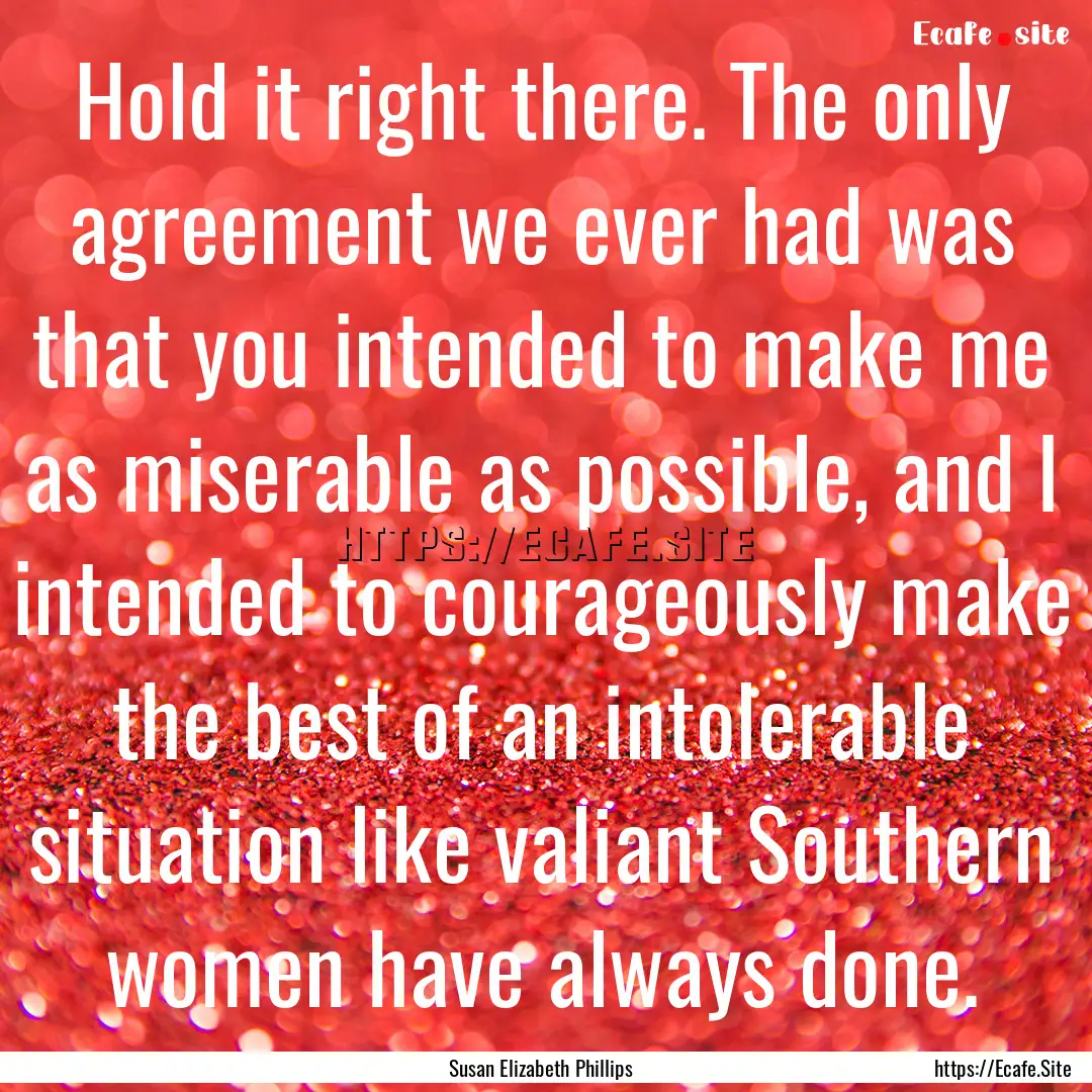 Hold it right there. The only agreement we.... : Quote by Susan Elizabeth Phillips