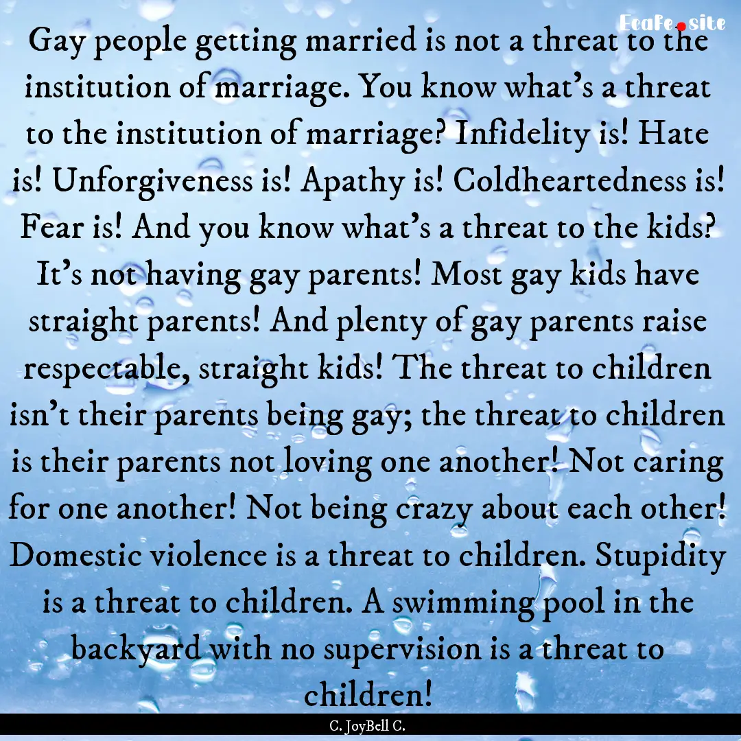 Gay people getting married is not a threat.... : Quote by C. JoyBell C.