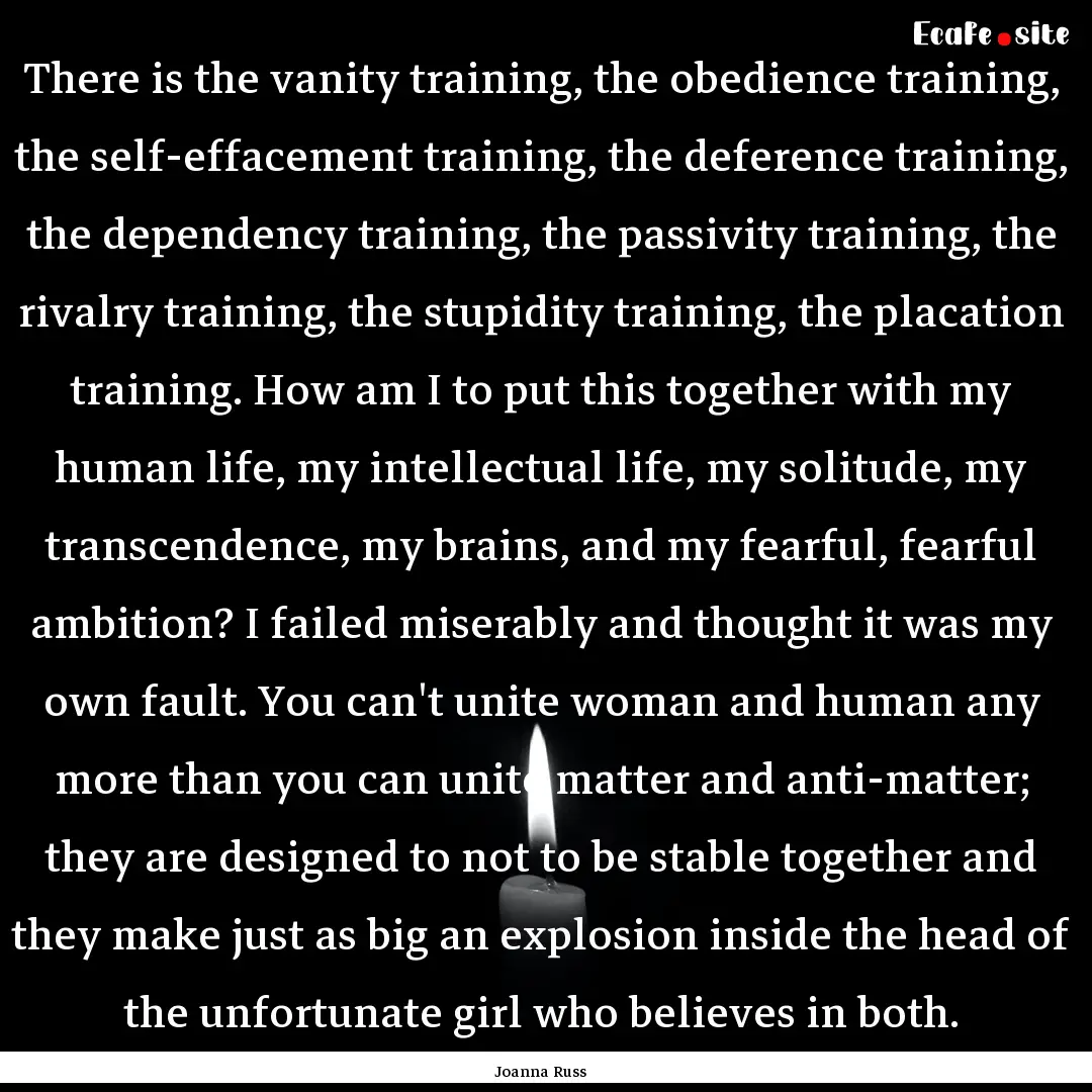 There is the vanity training, the obedience.... : Quote by Joanna Russ