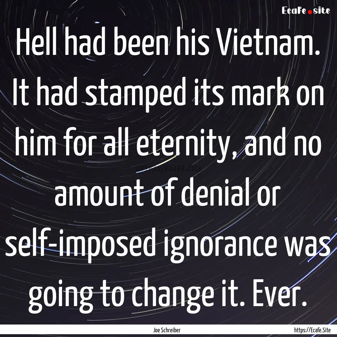 Hell had been his Vietnam. It had stamped.... : Quote by Joe Schreiber