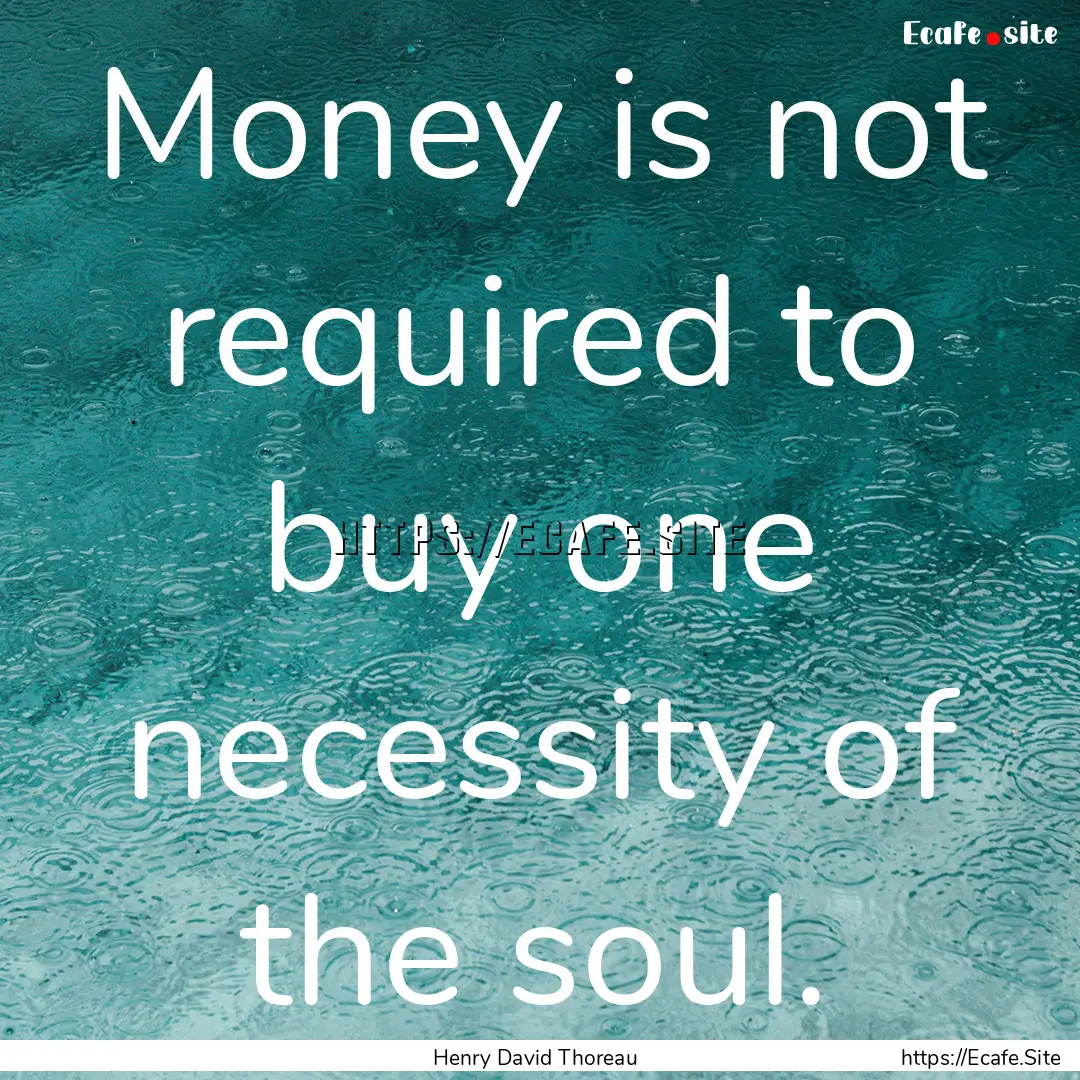 Money is not required to buy one necessity.... : Quote by Henry David Thoreau