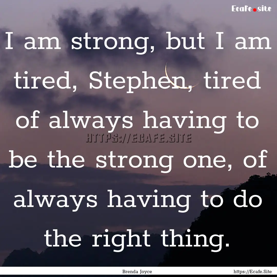 I am strong, but I am tired, Stephen, tired.... : Quote by Brenda Joyce