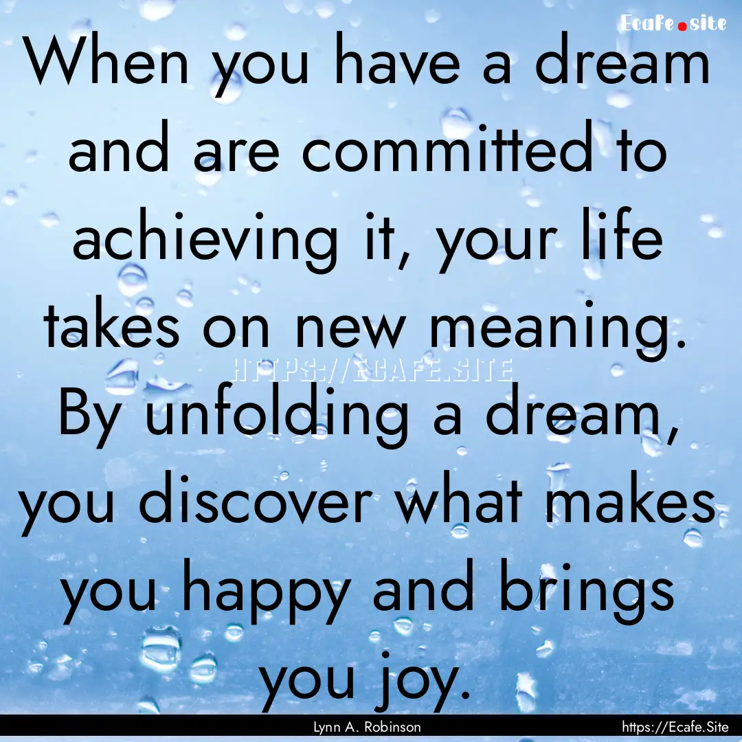 When you have a dream and are committed to.... : Quote by Lynn A. Robinson