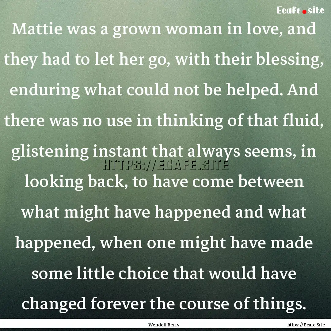 Mattie was a grown woman in love, and they.... : Quote by Wendell Berry