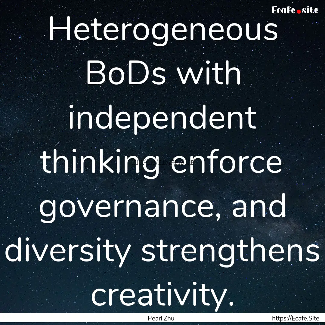 Heterogeneous BoDs with independent thinking.... : Quote by Pearl Zhu