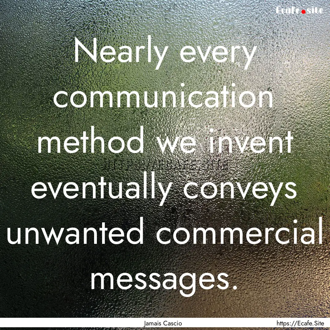 Nearly every communication method we invent.... : Quote by Jamais Cascio