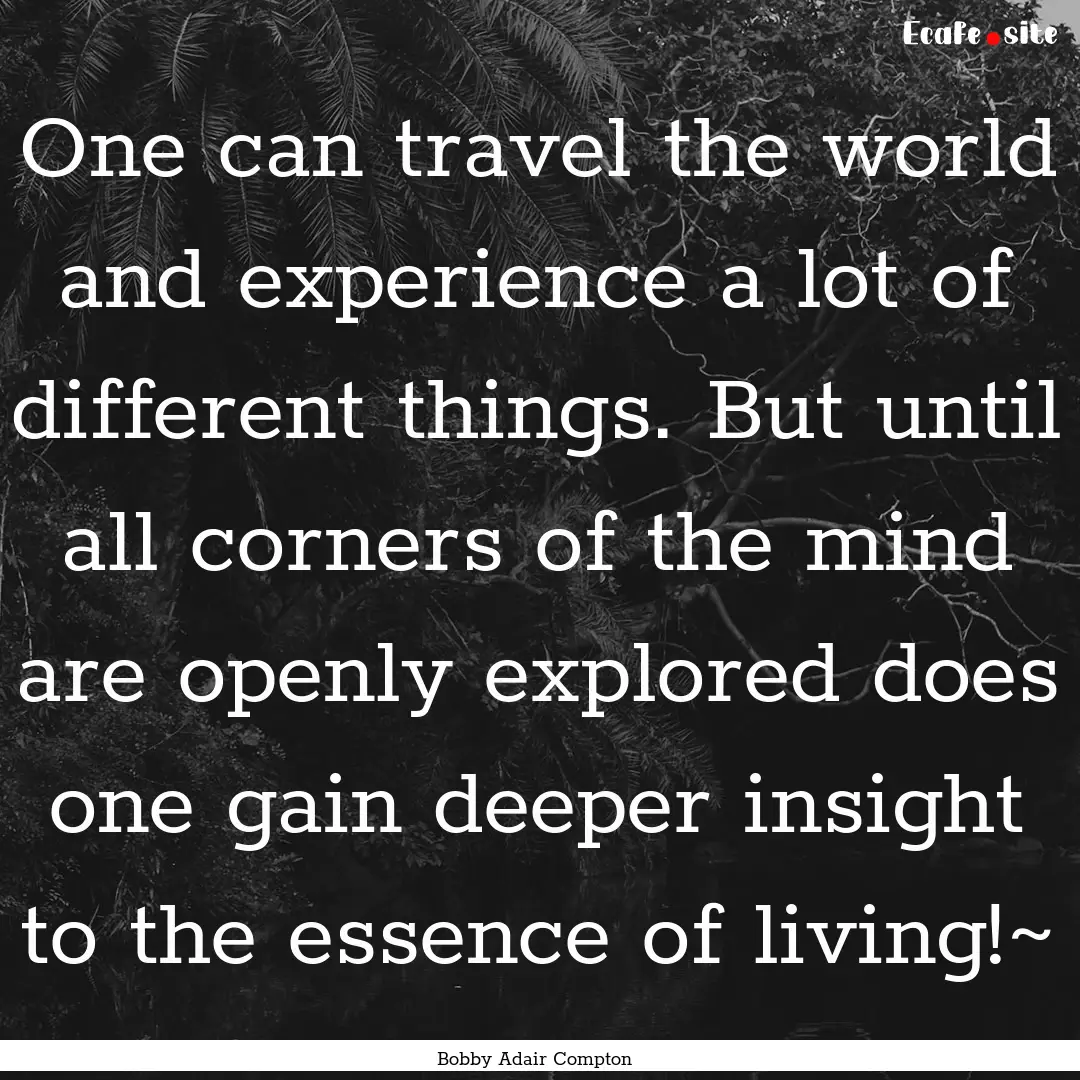 One can travel the world and experience a.... : Quote by Bobby Adair Compton