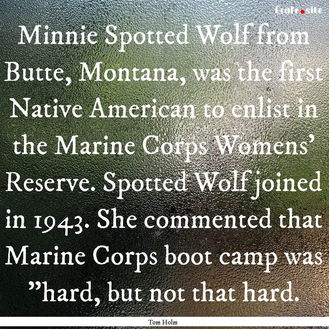 Minnie Spotted Wolf from Butte, Montana,.... : Quote by Tom Holm