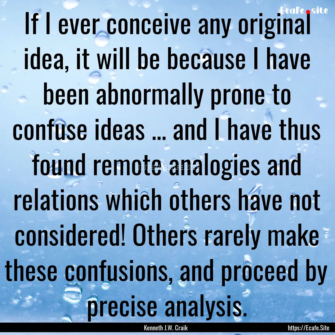 If I ever conceive any original idea, it.... : Quote by Kenneth J.W. Craik