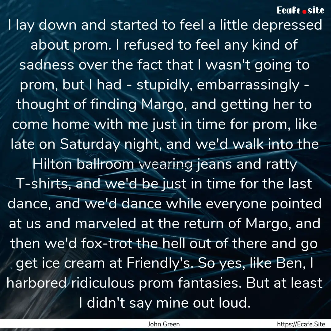 I lay down and started to feel a little depressed.... : Quote by John Green