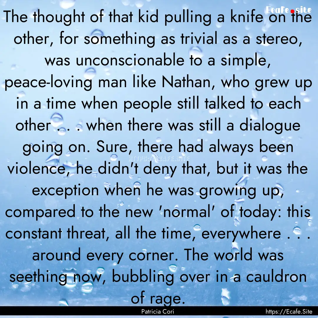 The thought of that kid pulling a knife on.... : Quote by Patricia Cori