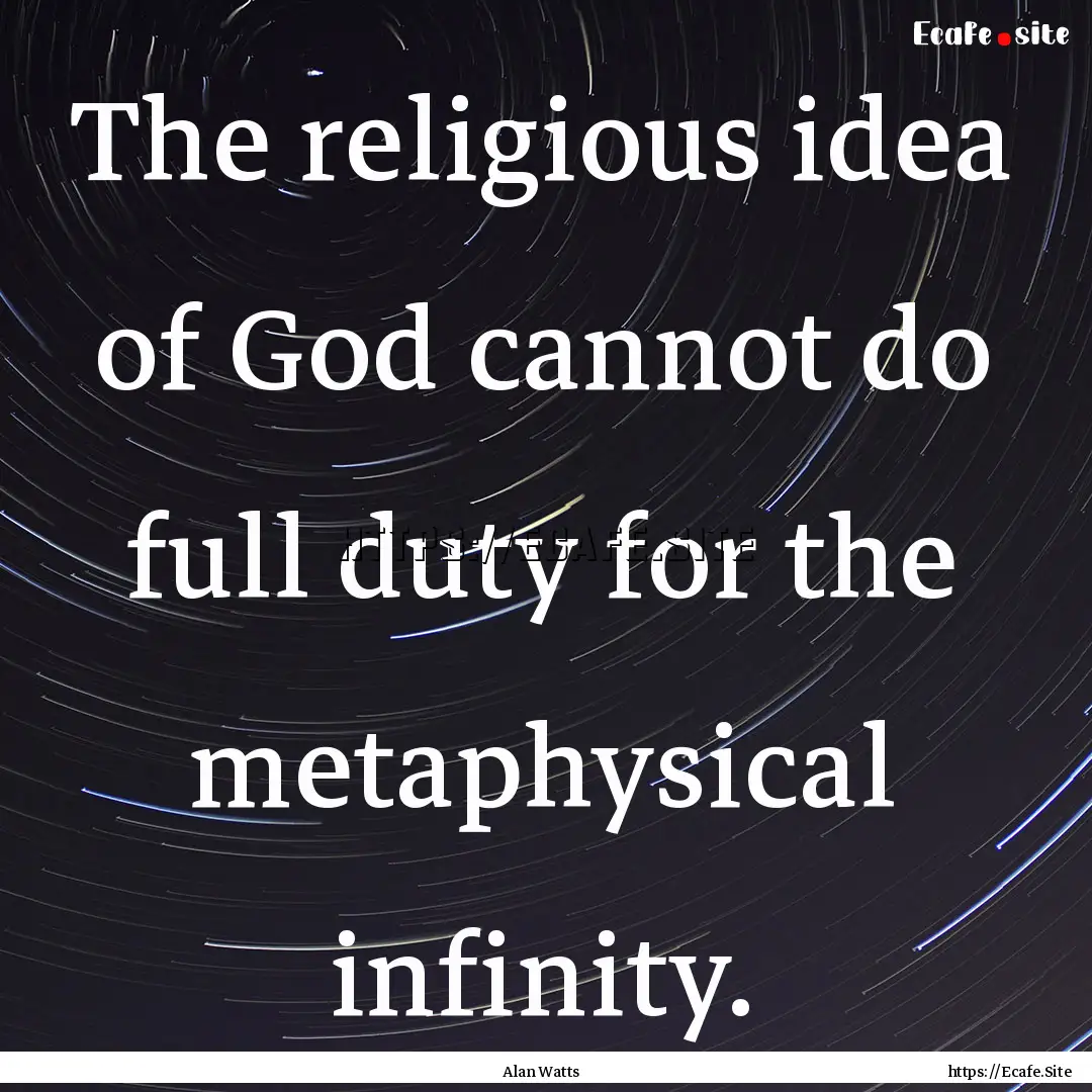 The religious idea of God cannot do full.... : Quote by Alan Watts