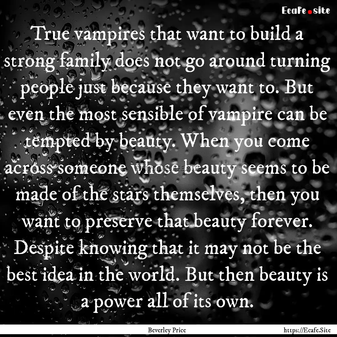 True vampires that want to build a strong.... : Quote by Beverley Price