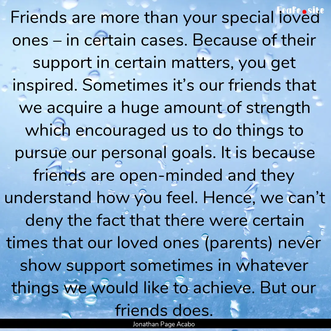 Friends are more than your special loved.... : Quote by Jonathan Page Acabo