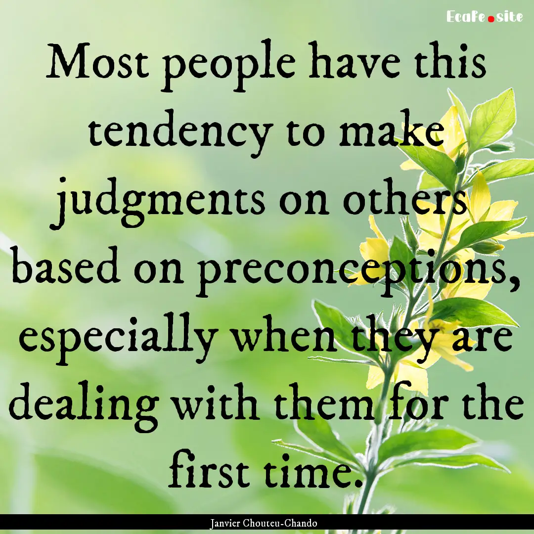 Most people have this tendency to make judgments.... : Quote by Janvier Chouteu-Chando