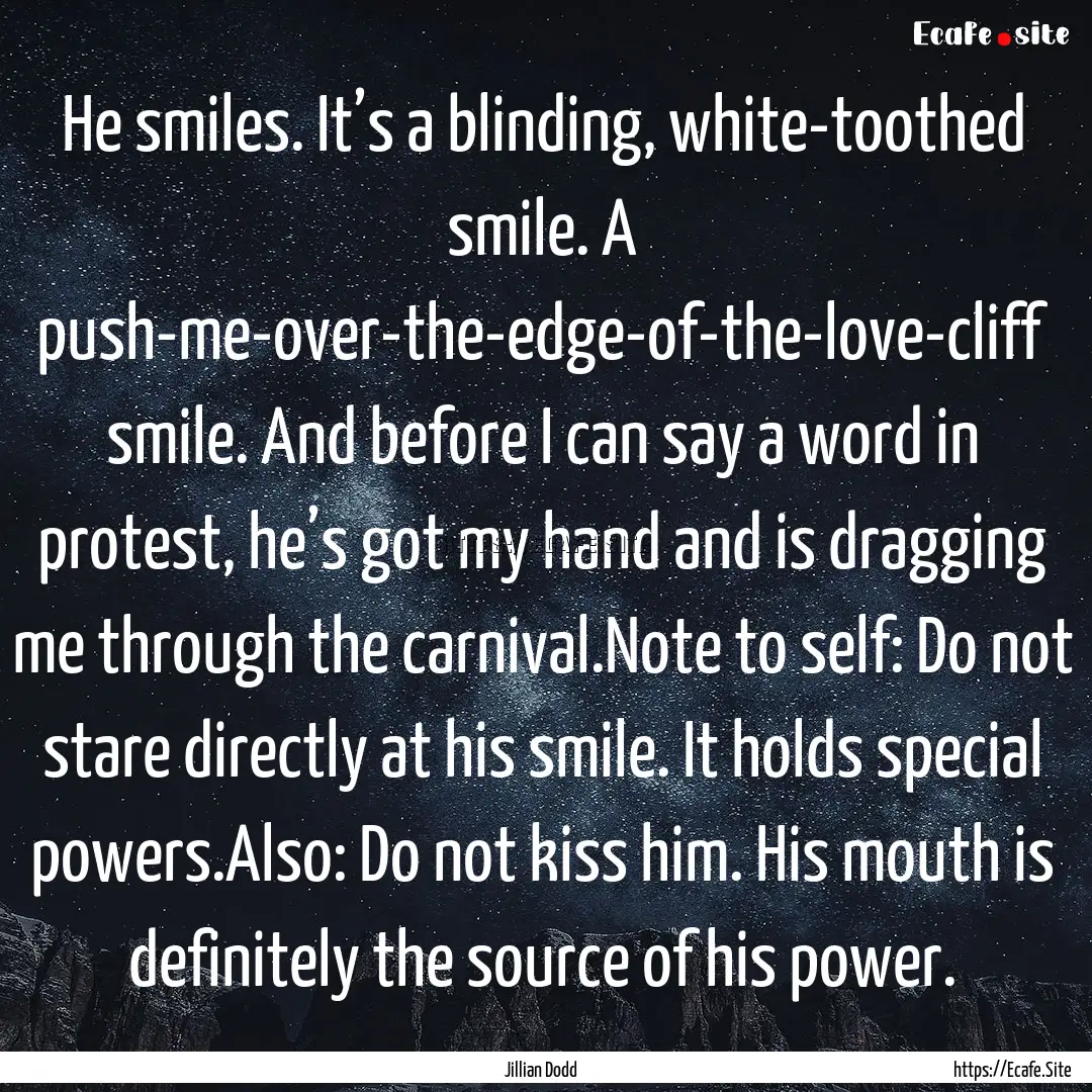 He smiles. It’s a blinding, white-toothed.... : Quote by Jillian Dodd