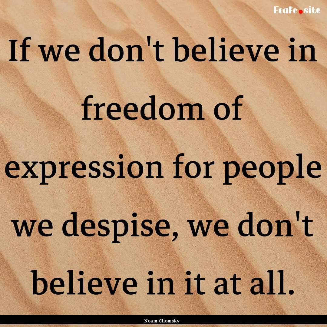 If we don't believe in freedom of expression.... : Quote by Noam Chomsky