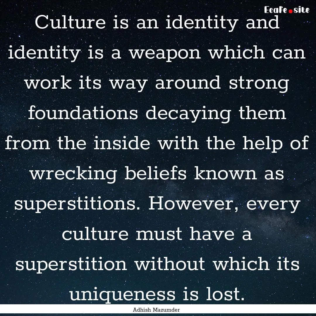 Culture is an identity and identity is a.... : Quote by Adhish Mazumder