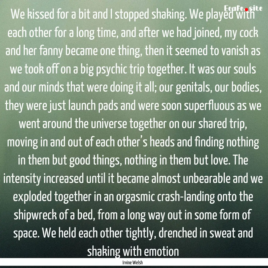 We kissed for a bit and I stopped shaking..... : Quote by Irvine Welsh