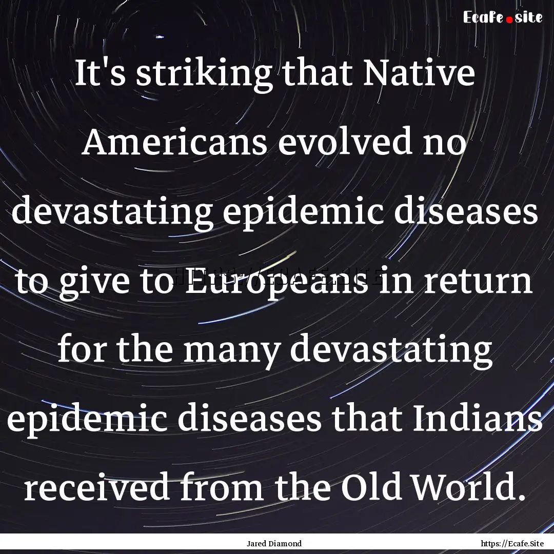 It's striking that Native Americans evolved.... : Quote by Jared Diamond