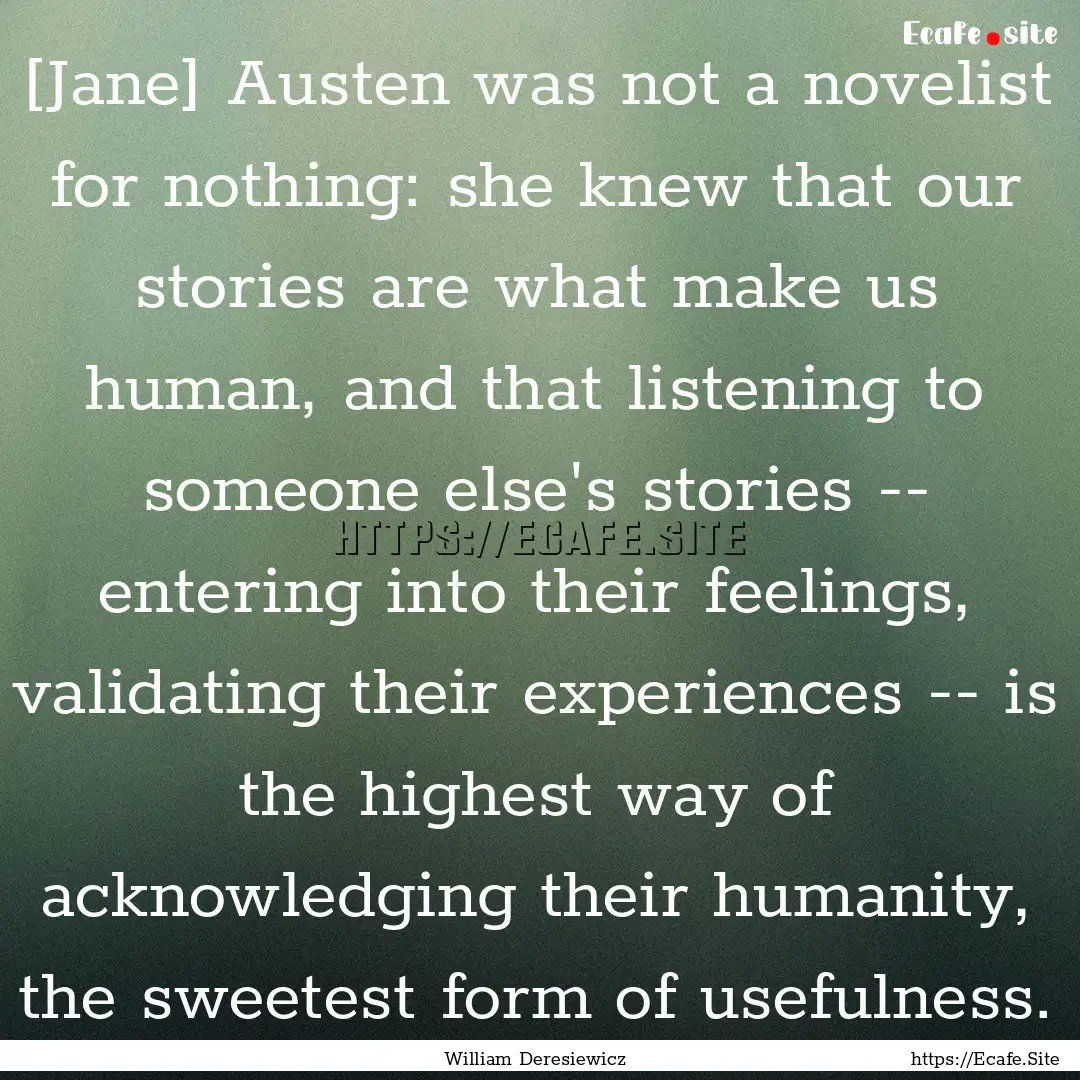 [Jane] Austen was not a novelist for nothing:.... : Quote by William Deresiewicz