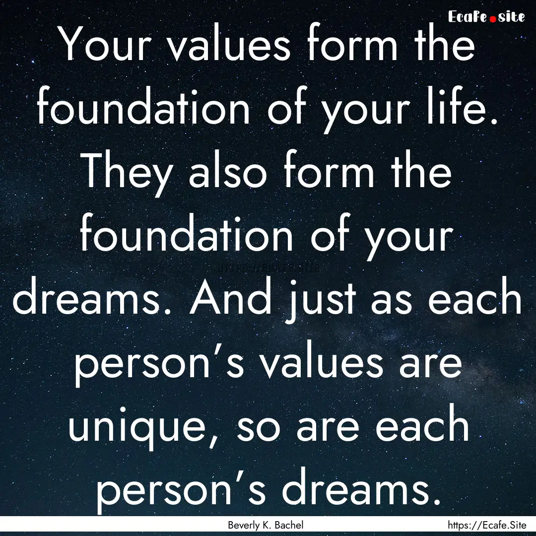 Your values form the foundation of your life..... : Quote by Beverly K. Bachel