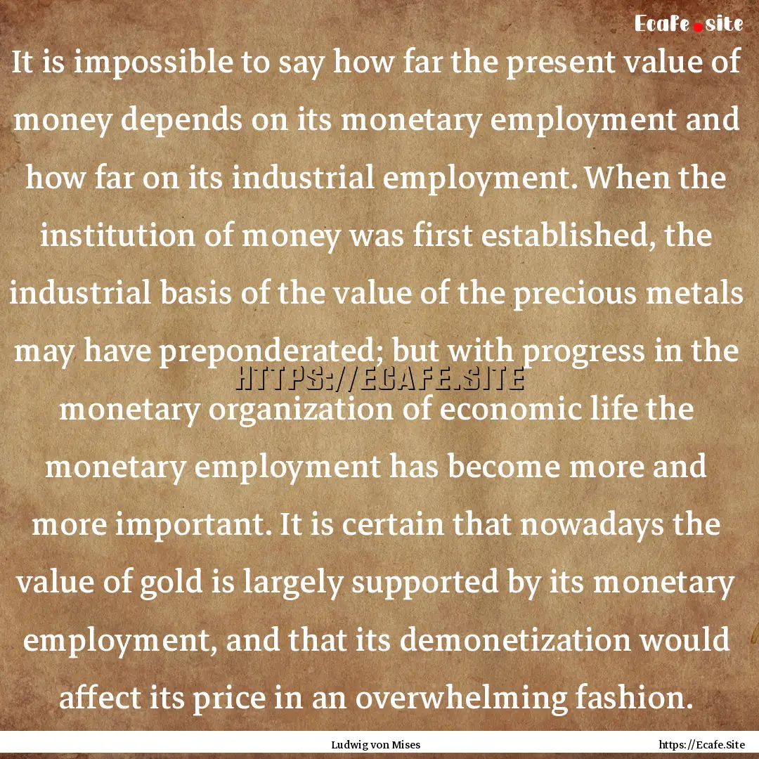 It is impossible to say how far the present.... : Quote by Ludwig von Mises