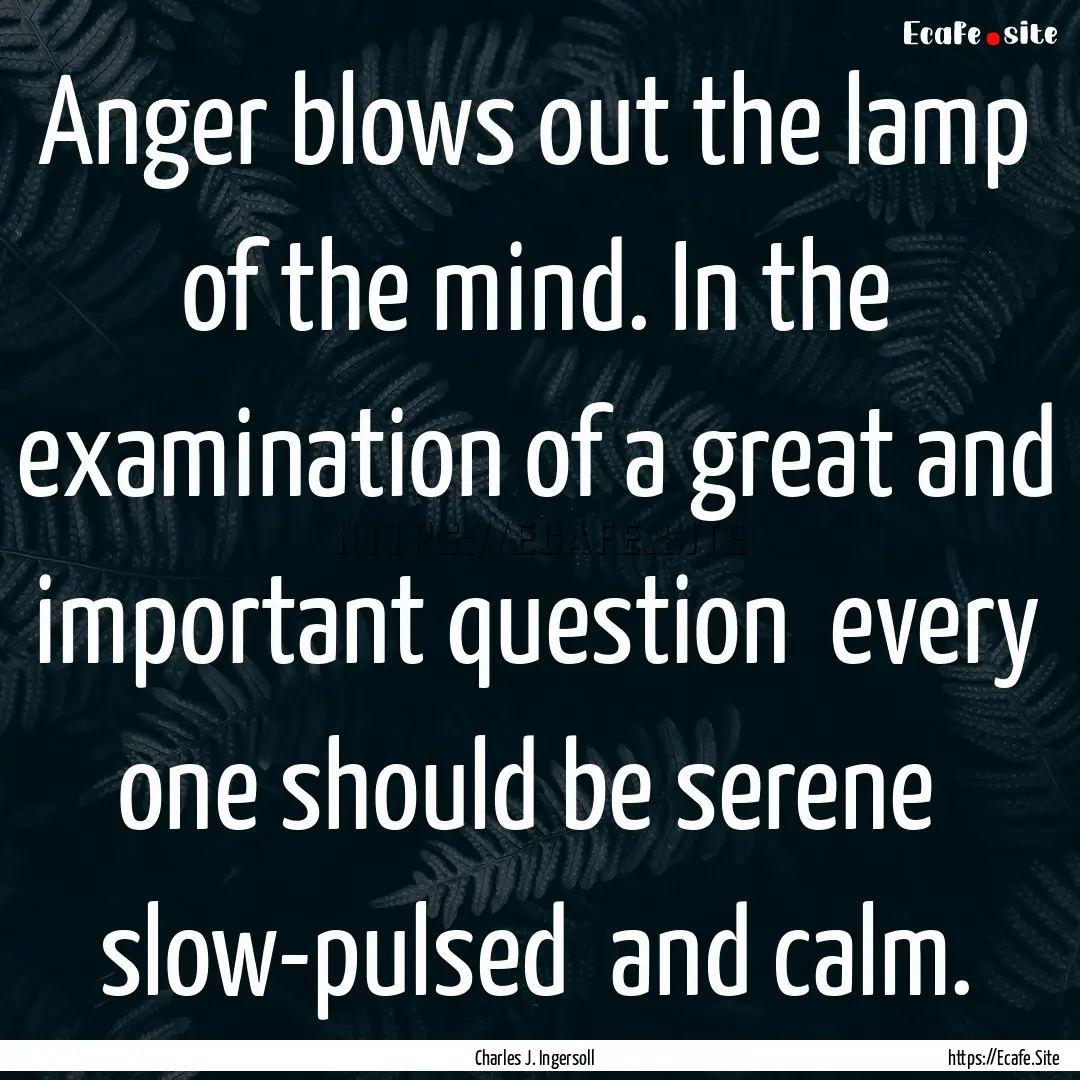 Anger blows out the lamp of the mind. In.... : Quote by Charles J. Ingersoll