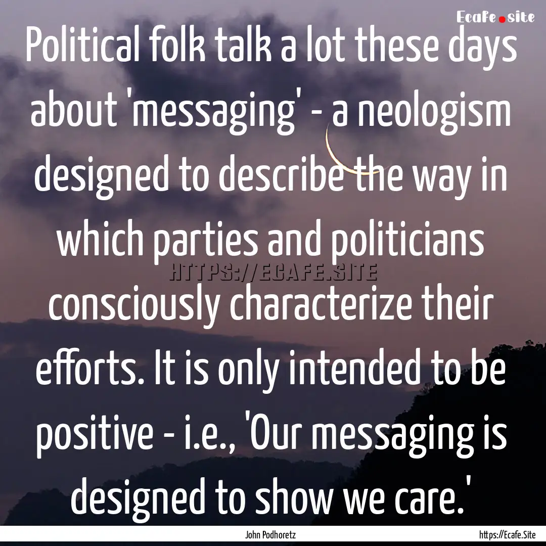 Political folk talk a lot these days about.... : Quote by John Podhoretz